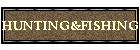 HUNTING&FISHING